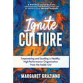 Ignite Culture: Empowering and Leading a Healthy, High-Performance Organization from the Inside Out