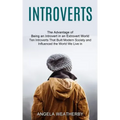 Introverts: Ten Introverts That Built Modern Society and Influenced the World We Live in (The Advantage of Being an Introvert in an Extrovert World)