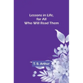 Lessons in Life, for All Who Will Read Them