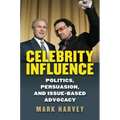 Celebrity Influence: Politics, Persuasion, and Issue-Based Advocacy