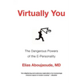 Virtually You: The Dangerous Powers of the E-Personality