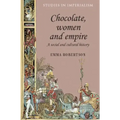 Chocolate, Women and Empire: A Social and Cultural History