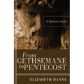 From Gethsemane to Pentecost: A Passion Study