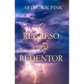 El Regreso del Redentor - Arthur W. Pink - (Spanish Edition)