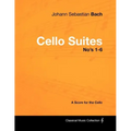Johann Sebastian Bach - Cello Suites No's 1-6 - A Score for the Cello