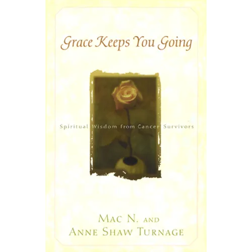Grace Keeps You Going: Spiritual Wisdom from Cancer Survivors