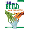 More Than 50 Ways to Build Team Consensus