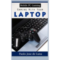 Mobile PC Gaming: Gaming with Your Laptop