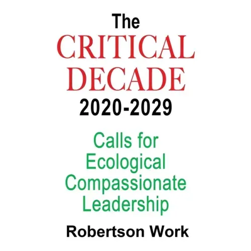 The Critical Decade 2020 - 2029: Calls for Ecological, Compassionate Leadership