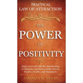 Practical Law of Attraction The Power of Positivity: Align Yourself with the Manifesting Conditions and Successfully Attract Wealth, Health, and Happi