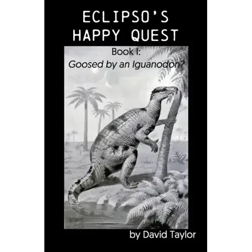 Eclipso's Happy Quest: Book I: Goosed by an Iguanodon?