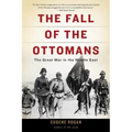 The Fall of the Ottomans: The Great War in the Middle East