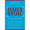 Daily Stoic: A Daily Journal: On Meditation, Stoicism, Wisdom and Philosophy to Improve Your Life: A Daily Journal: On Meditation,