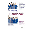 The Nurses' Handbook: How to Survive and Thrive While Caring for Others