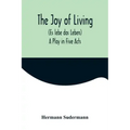 The Joy of Living (Es lebe das Leben): A Play in Five Acts