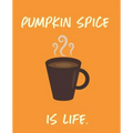 Pumpkin Spice Is Life