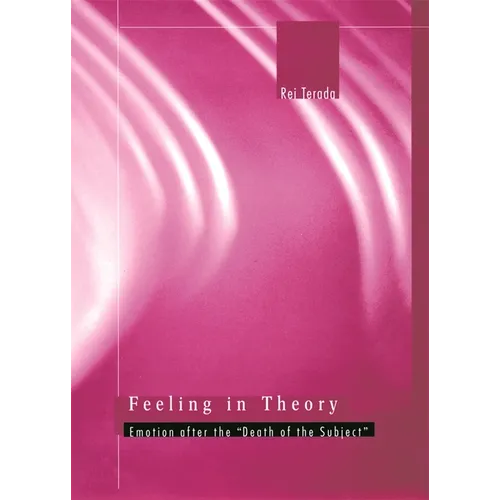Feeling in Theory: Emotion After the "Death of the Subject"