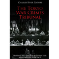 The Tokyo War Crimes Tribunal: The History and Legacy of the War Crimes Trials against Japan after World War II