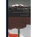 The Crowd [electronic Resource]: a Study of the Popular Mind