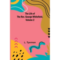 The Life of the Rev. George Whitefield, Volume 2