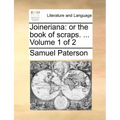 Joineriana: Or the Book of Scraps. ... Volume 1 of 2