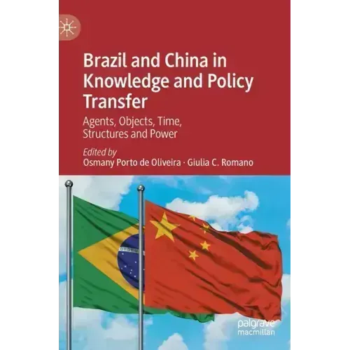 Brazil and China in Knowledge and Policy Transfer: Agents, Objects, Time, Structures and Power