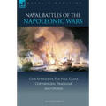 Naval Battles of the Napoleonic Wars: Cape St. Vincent, the Nile, Cadiz, Copenhagen, Trafalgar & Others