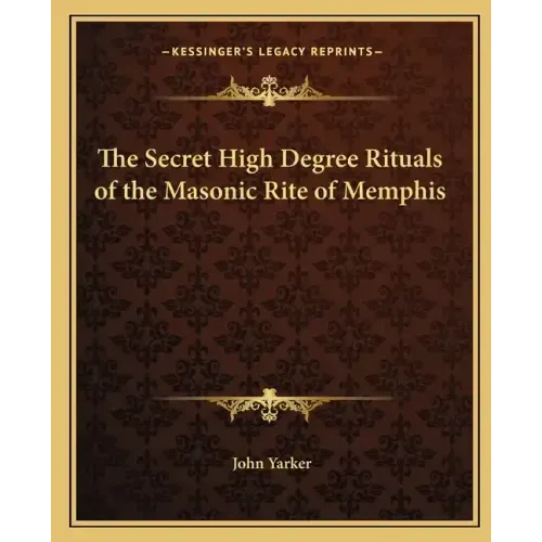 The Secret High Degree Rituals of the Masonic Rite of Memphis