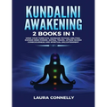 Kundalini Awakening: 2 Books in 1: Open Your Third Eye, Increase Psychic Abilities, Expand Mind Power, Astral Travel, Attain Higher Consciousness and