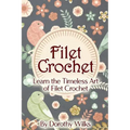 Filet Crochet: Learn the Timeless Art of Filet Crochet