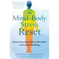 The Mind-Body Stress Reset: Somatic Practices to Reduce Overwhelm and Increase Well-Being