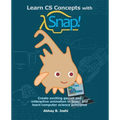 Learn CS Concepts with Snap!: Create exciting games and interactive animation in Snap! and learn computer science principles