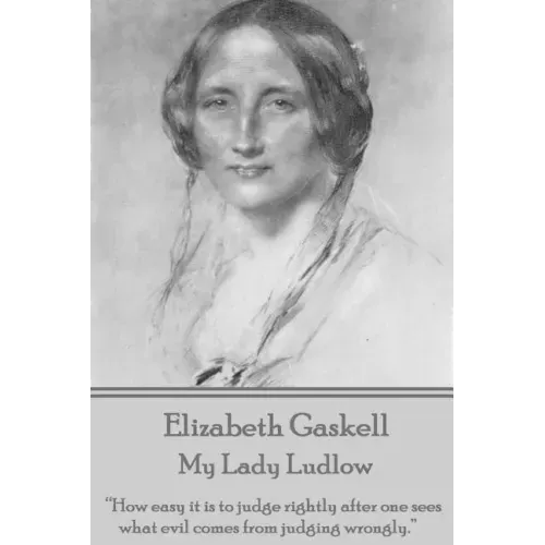 Elizabeth Gaskell - My Lady Ludlow: "How easy it is to judge rightly after one sees what evil comes from judging wrongly."