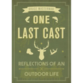 One Last Cast: Reflections of an Outdoor Life