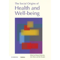 The Social Origins of Health and Well-Being