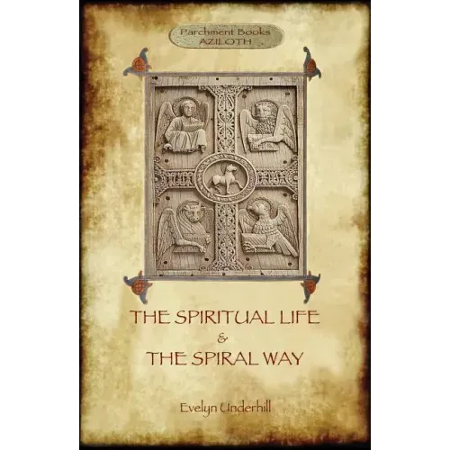 'The Spiritual Life' and 'The Spiral Way': two classic books by Evelyn Underhill in one volume (Aziloth Books)