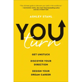 You Turn: Get Unstuck, Discover Your Direction, and Design Your Dream Career