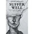 Suffer Well: Endure Necessary Suffering in Order to Avoid Unnecessary Suffering