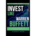 Invest Like Warren Buffett: Powerful Strategies for Building Wealth
