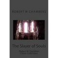 The Slayer of Souls: (Robert W Chambers Classic Collection)