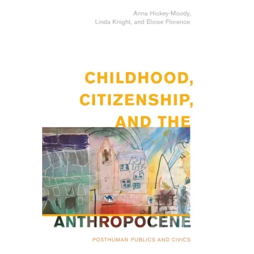 Childhood, Citizenship, and the Anthropocene: Posthuman Publics and Civics