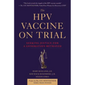 The Hpv Vaccine on Trial: Seeking Justice for a Generation Betrayed