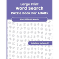 Large Print Word Search Puzzle Book For Adults: Over 500 difficult Words with Solutions!