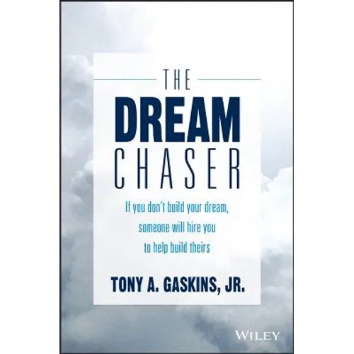 The Dream Chaser: If You Don't Build Your Dream, Someone Will Hire You to Help Build Theirs