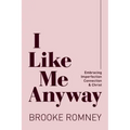 I Like Me Anyway: Embracing Imperfection, Connection & Christ