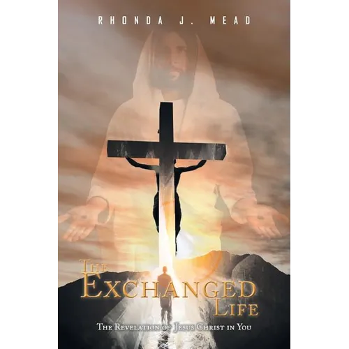 The Exchanged Life: The Revelation of Jesus Christ in You