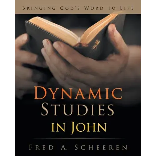 Dynamic Studies in John: Bringing God's Word to Life