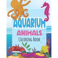 Aquarium Animals Coloring Books For Kids: Both Boys & Girls - Toddlers, Pre-School, Kindergarten, Early Elementary