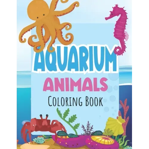 Aquarium Animals Coloring Books For Kids: Both Boys & Girls - Toddlers, Pre-School, Kindergarten, Early Elementary
