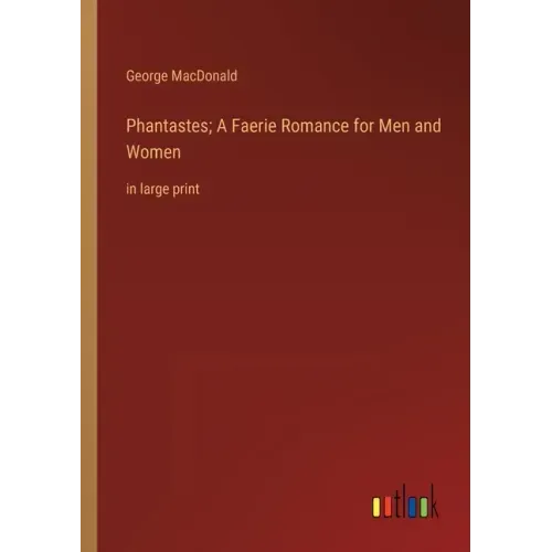 Phantastes; A Faerie Romance for Men and Women: in large print